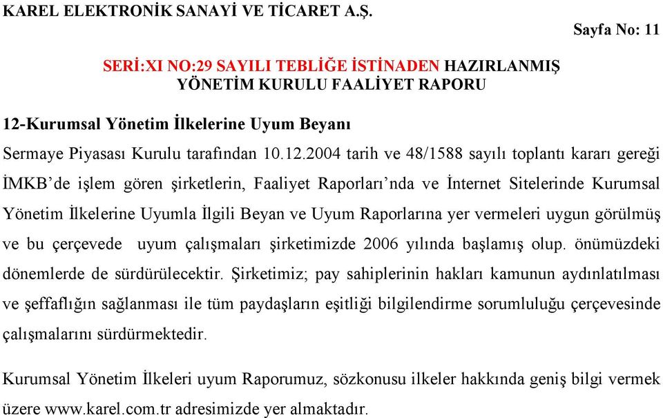 2004 tarih ve 48/1588 sayılı toplantı kararı gereği İMKB de işlem gören şirketlerin, Faaliyet Raporları nda ve İnternet Sitelerinde Kurumsal Yönetim İlkelerine Uyumla İlgili Beyan ve Uyum