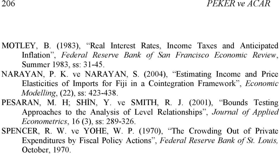 ve NARAYAN, S. (24), Esiaing Incoe and Price Elasiciies of Ipors for Fiji in a Coinegraion Fraework, Econoic Modelling, (22), ss: 423-438. PESARAN, M.