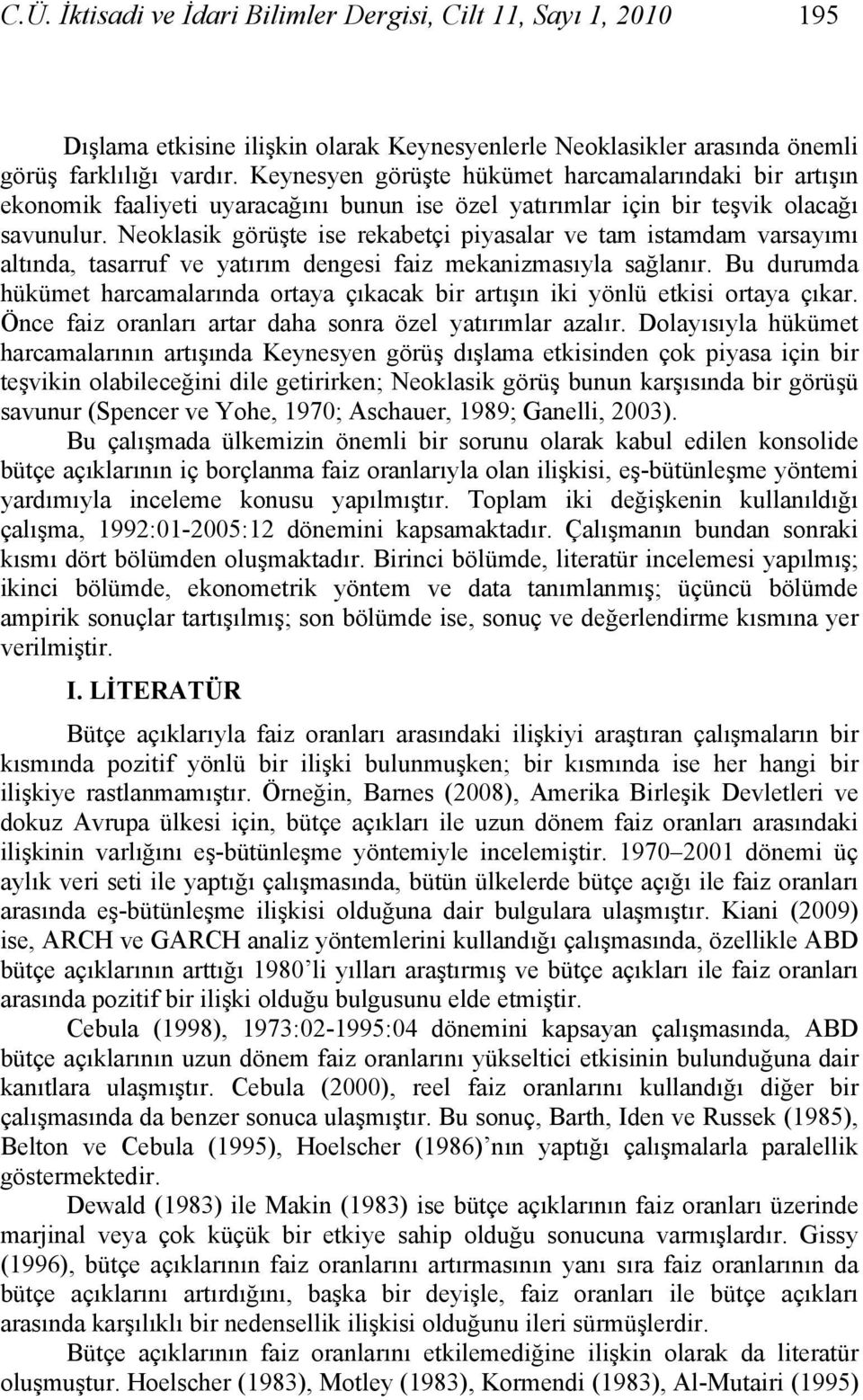 Neoklasik görüşe ise rekabeçi piyasalar ve a isada varsayıı alında, asarruf ve yaırı dengesi faiz ekanizasıyla sağlanır.