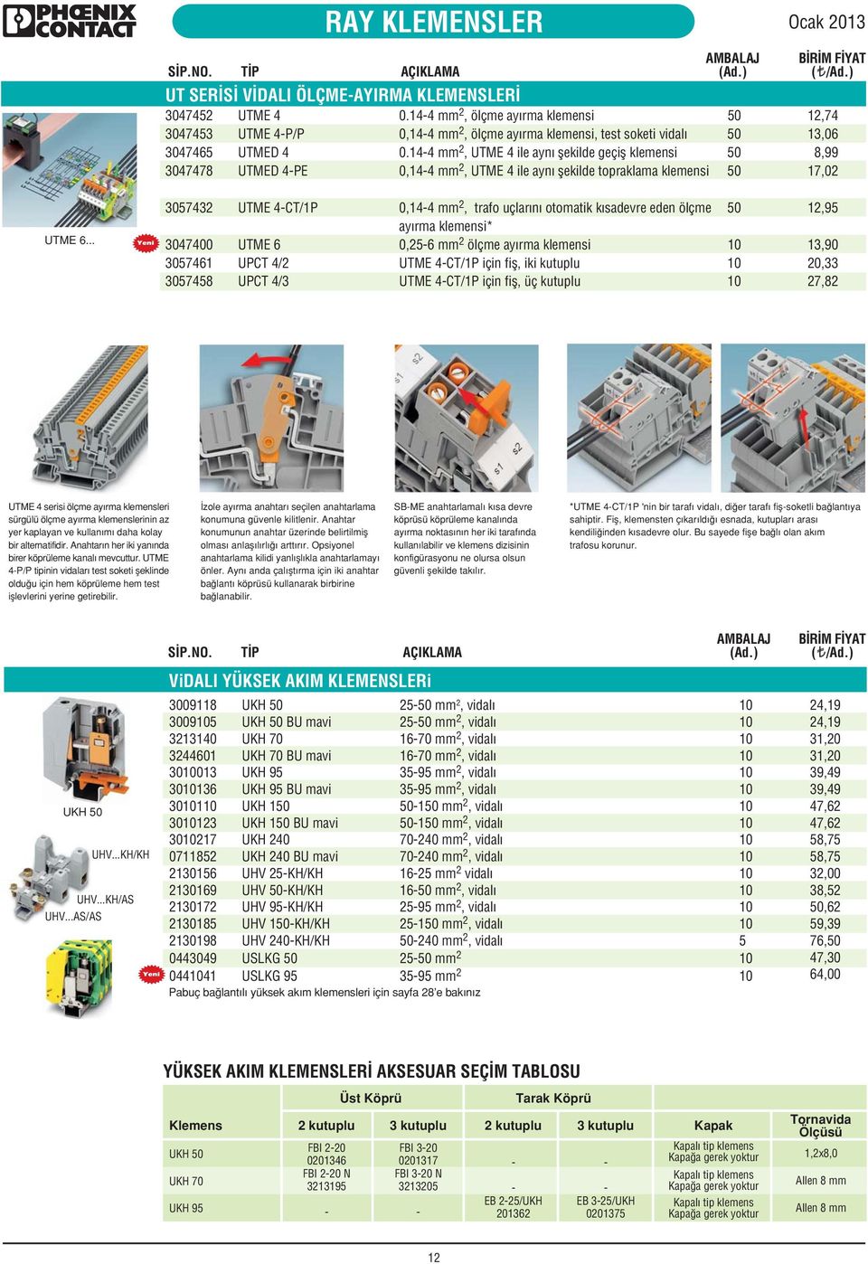 44 mm 2, UTME 4 ile aynı flekilde geçifl klemensi 3047478 UTMED 4PE 0,44 mm 2, UTME 4 ile aynı flekilde topraklama klemensi ( /Ad.) 2,74 3,06 8,99 7,02 UTME 6.