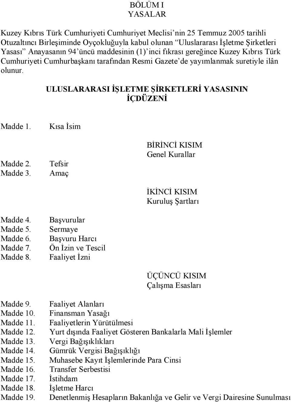 ULUSLARARASI İŞLETME ŞİRKETLERİ YASASININ İÇDÜZENİ Madde 1. Madde 2. Madde 3. Madde 4. Madde 5. Madde 6. Madde 7. Madde 8.