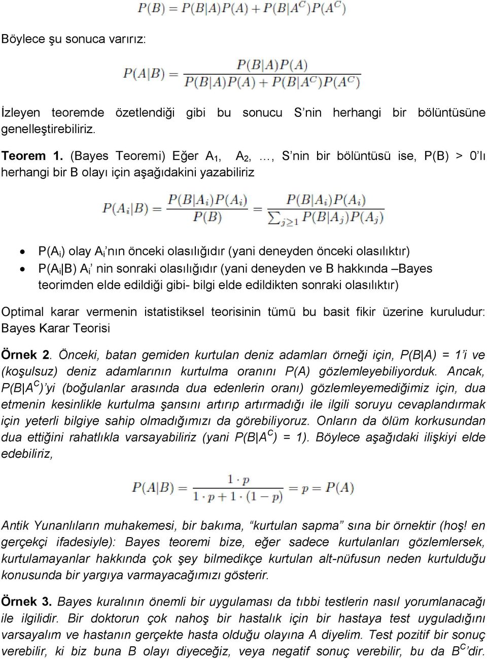 i B) A i nin sonraki olasılığıdır (yani deneyden ve B hakkında Bayes teorimden elde edildiği gibi- bilgi elde edildikten sonraki olasılıktır) Optimal karar vermenin istatistiksel teorisinin tümü bu