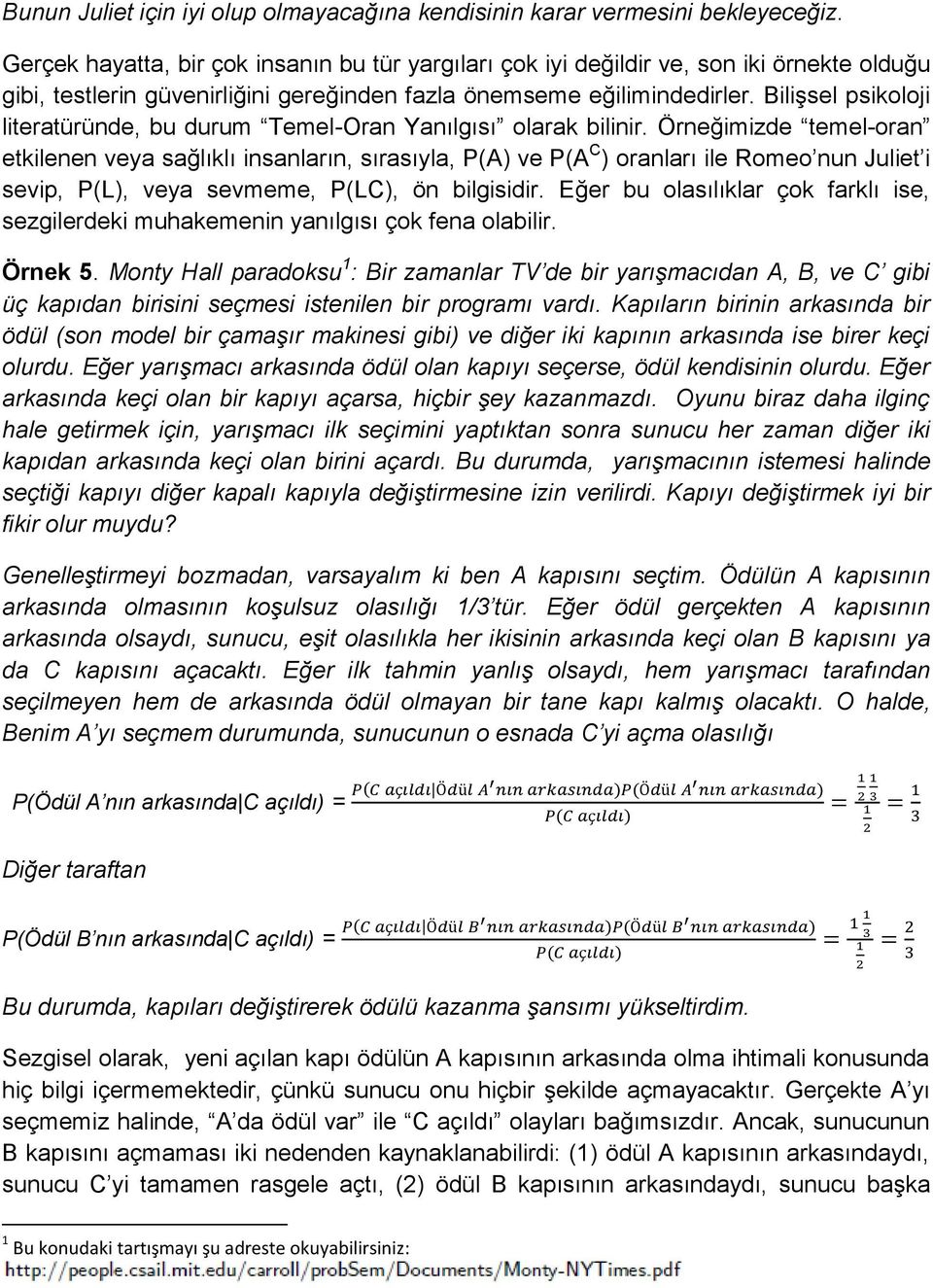 Bilişsel psikoloji literatüründe, bu durum Temel-Oran Yanılgısı olarak bilinir.