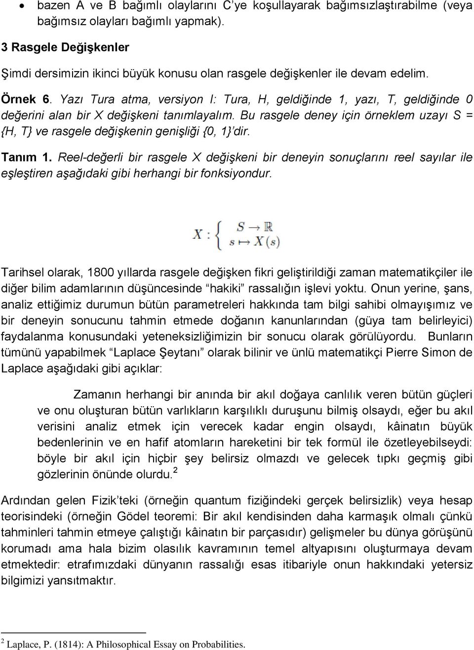 Yazı Tura atma, versiyon I: Tura, H, geldiğinde 1, yazı, T, geldiğinde 0 değerini alan bir X değişkeni tanımlayalım.