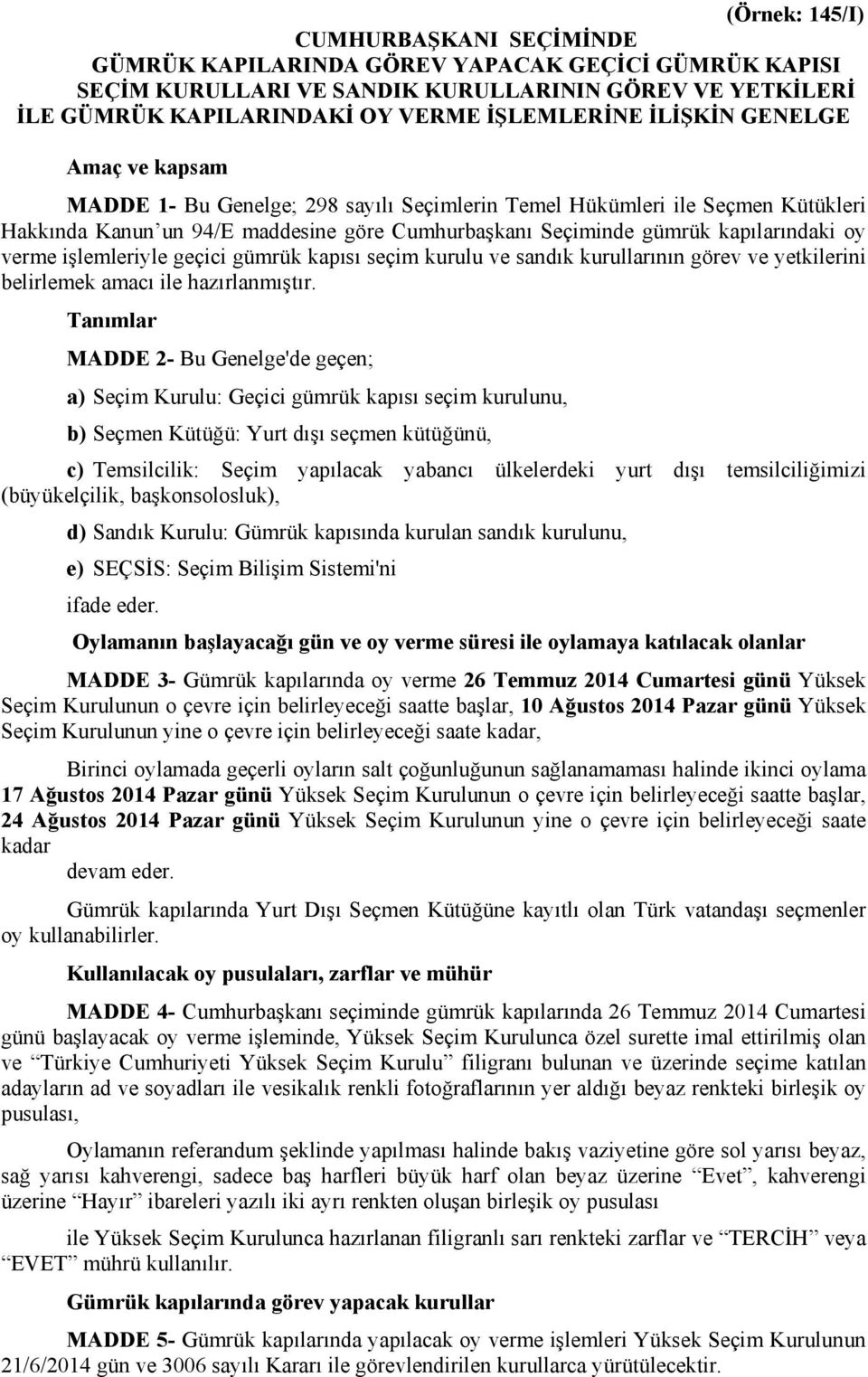 verme işlemleriyle geçici gümrük kapısı seçim kurulu ve sandık kurullarının görev ve yetkilerini belirlemek amacı ile hazırlanmıştır.