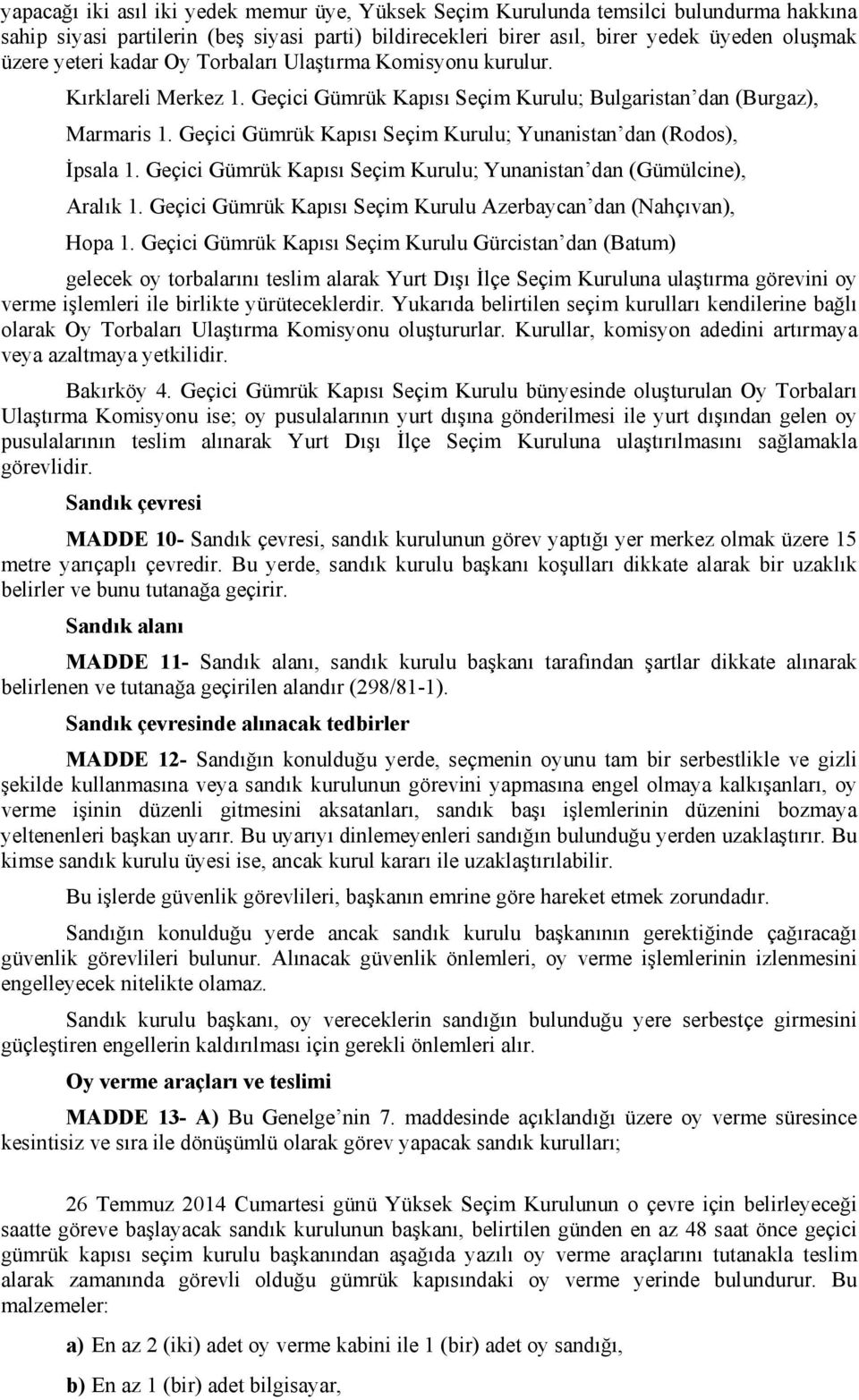 Geçici Gümrük Kapısı Seçim Kurulu; Yunanistan dan (Rodos), İpsala 1. Geçici Gümrük Kapısı Seçim Kurulu; Yunanistan dan (Gümülcine), Aralık 1.