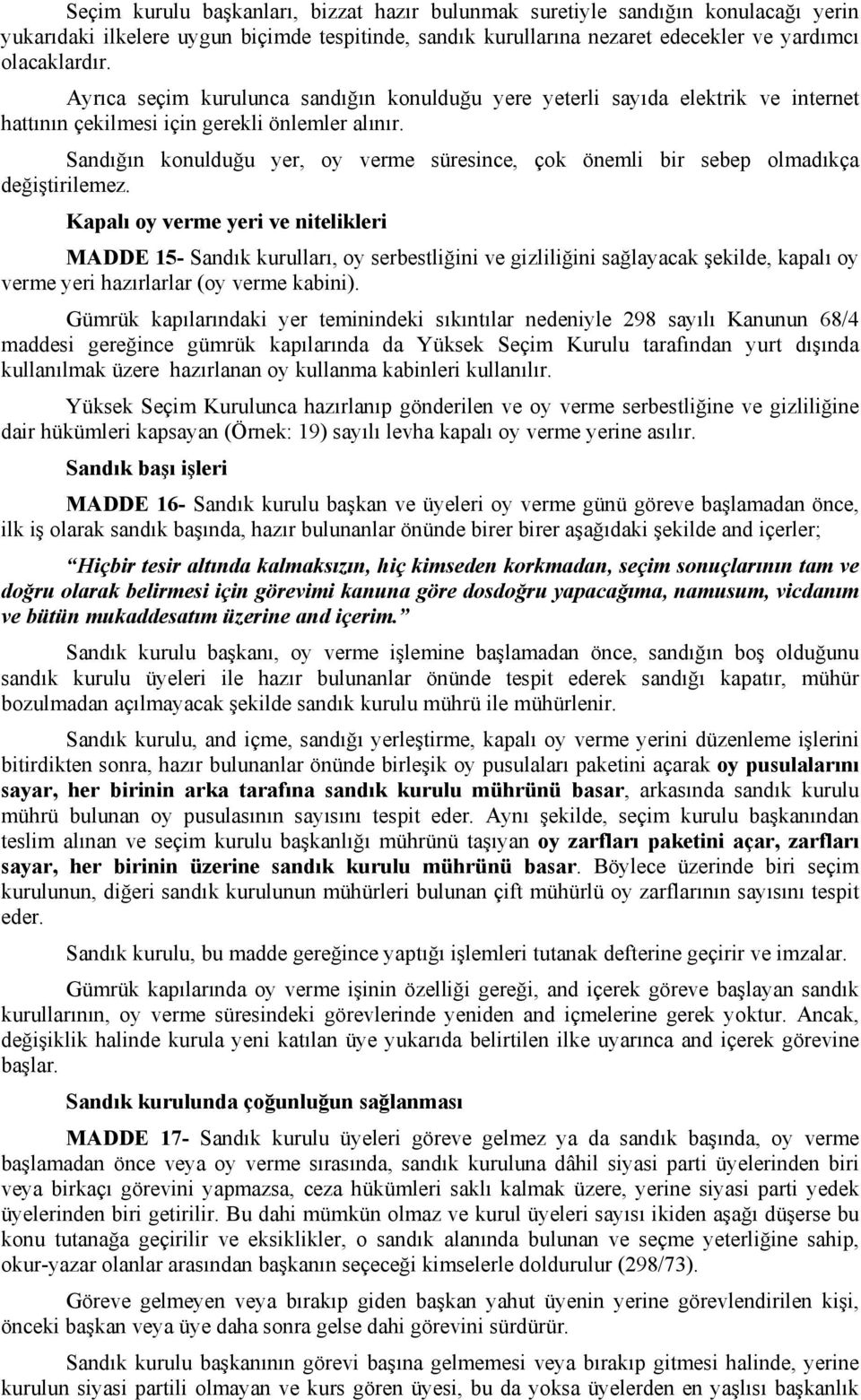 Sandığın konulduğu yer, oy verme süresince, çok önemli bir sebep olmadıkça değiştirilemez.