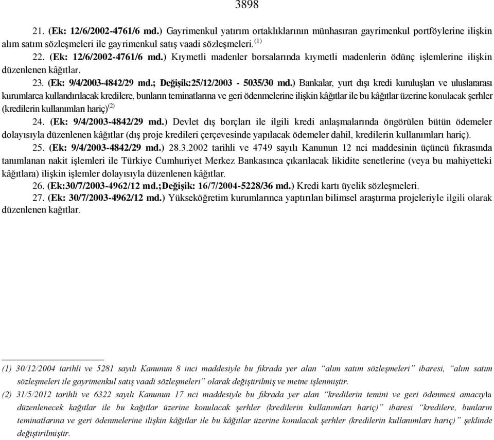 ) Bankalar, yurt dışı kredi kuruluşları ve uluslararası kurumlarca kullandırılacak kredilere, bunların teminatlarına ve geri ödenmelerine ilişkin kâğıtlar ile bu kâğıtlar üzerine konulacak şerhler