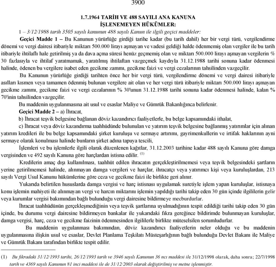 (bu tarih dahil) her bir vergi türü, vergilendirme dönemi ve vergi dairesi itibariyle miktarı 500.