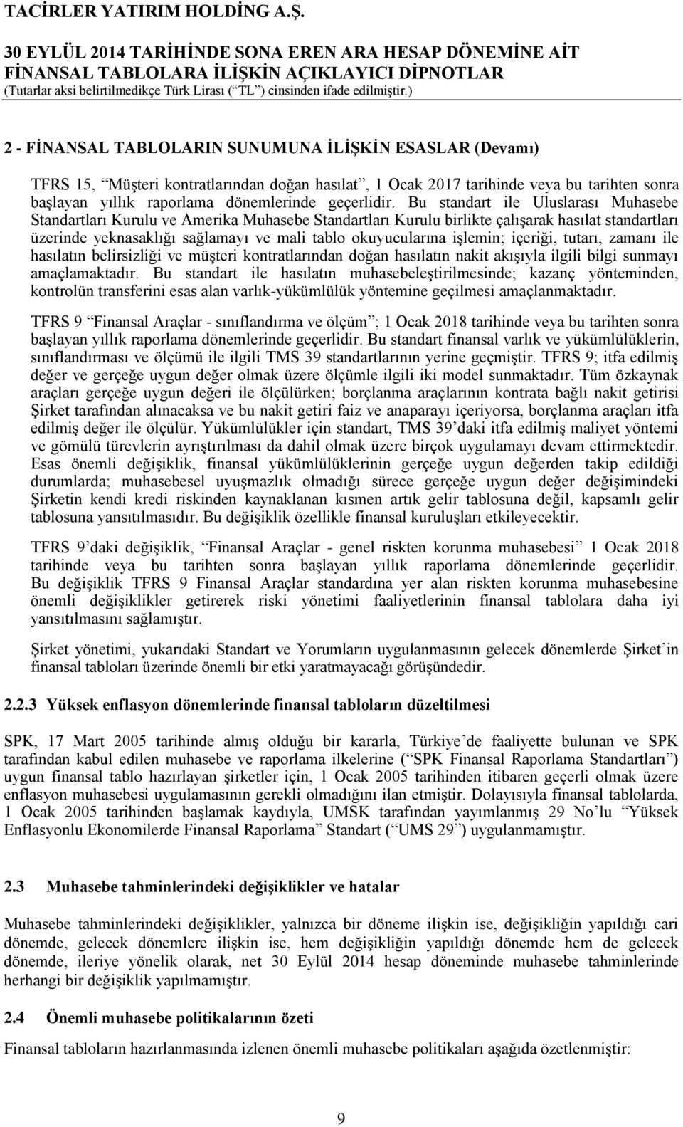 Bu standart ile Uluslarası Muhasebe Standartları Kurulu ve Amerika Muhasebe Standartları Kurulu birlikte çalıģarak hasılat standartları üzerinde yeknasaklığı sağlamayı ve mali tablo okuyucularına