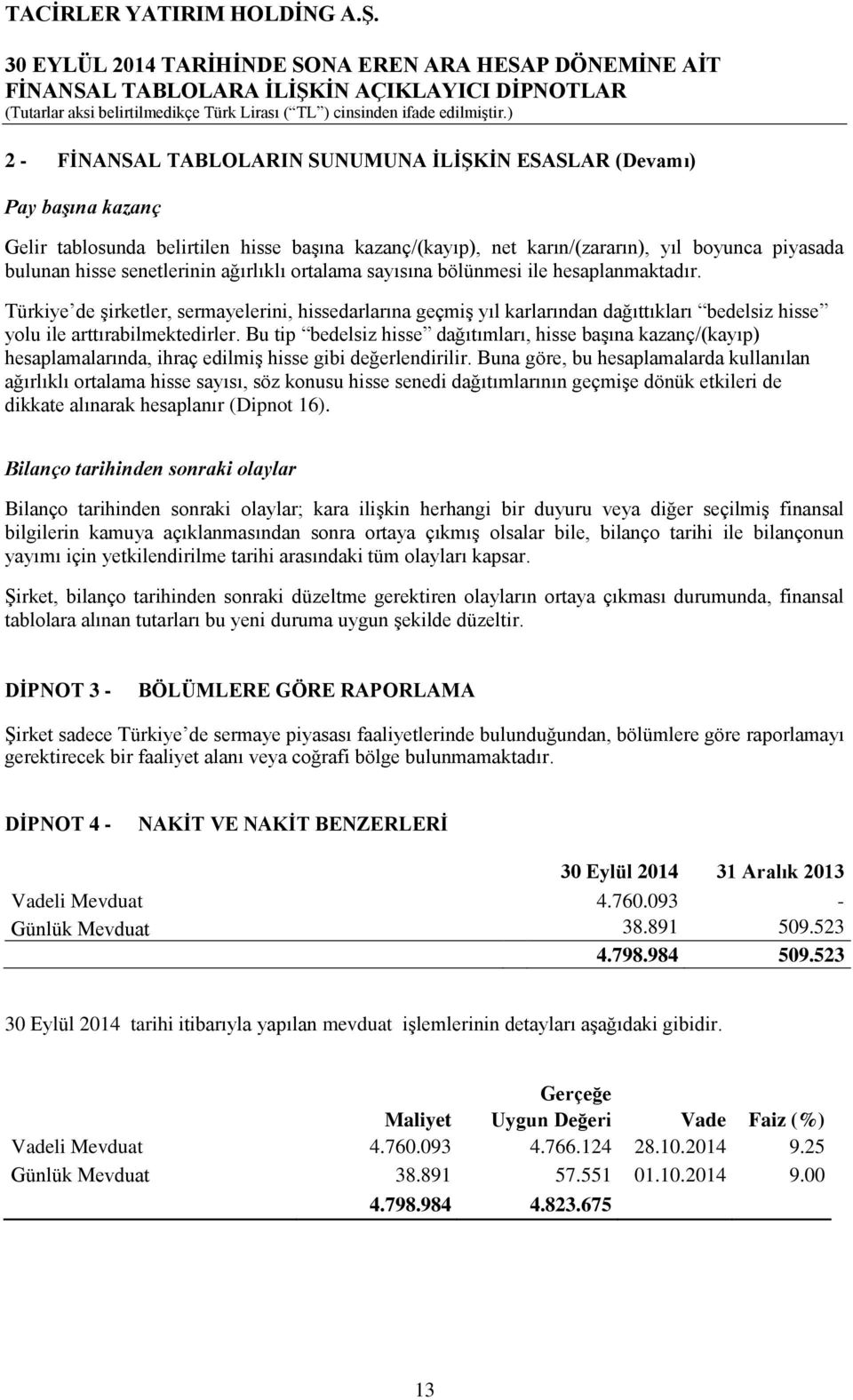 Türkiye de Ģirketler, sermayelerini, hissedarlarına geçmiģ yıl karlarından dağıttıkları bedelsiz hisse yolu ile arttırabilmektedirler.