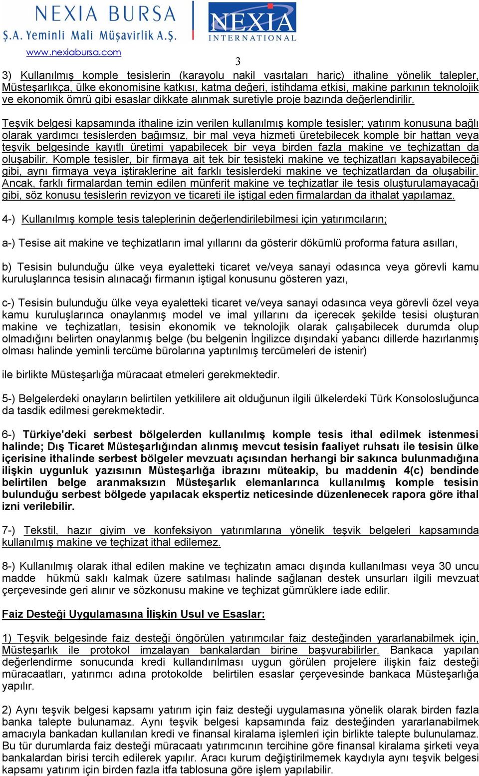 Teşvik belgesi kapsamında ithaline izin verilen kullanılmış komple tesisler; yatırım konusuna bağlı olarak yardımcı tesislerden bağımsız, bir mal veya hizmeti üretebilecek komple bir hattan veya