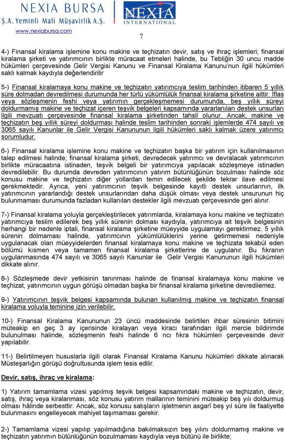 tarihinden itibaren 5 yıllık süre dolmadan devredilmesi durumunda her türlü yükümlülük finansal kiralama şirketine aittir.