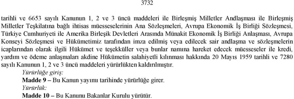 sair andlaşma ve sözleşmelerin icaplarından olarak ilgili Hükümet ve teşekküller veya bunlar namına hareket edecek müesseseler ile kredi, yardım ve ödeme anlaşmaları akdine Hükümetin salahiyetli