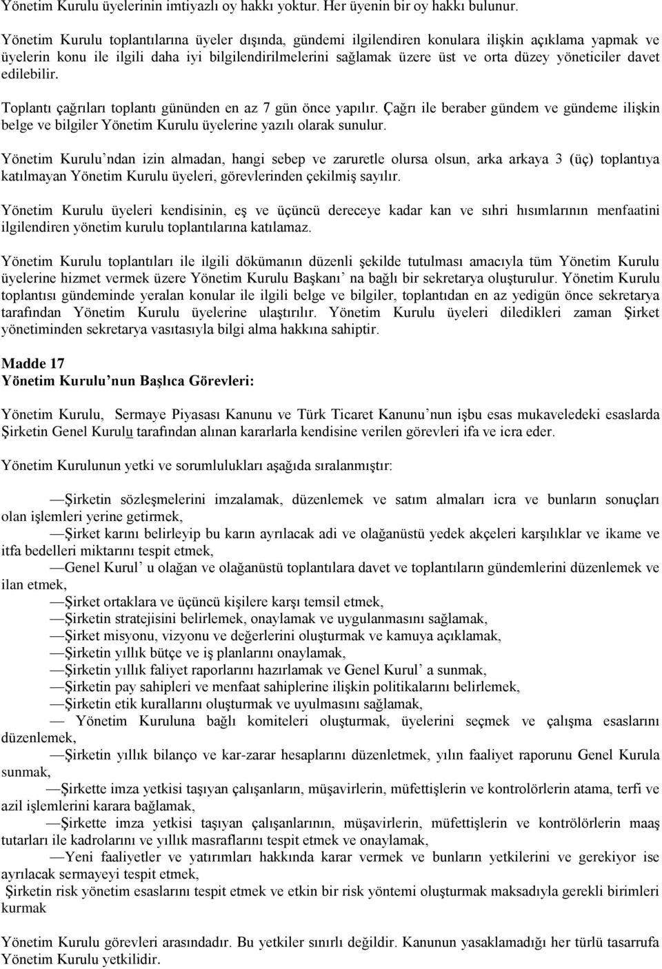 yöneticiler davet edilebilir. Toplantı çağrıları toplantı gününden en az 7 gün önce yapılır.