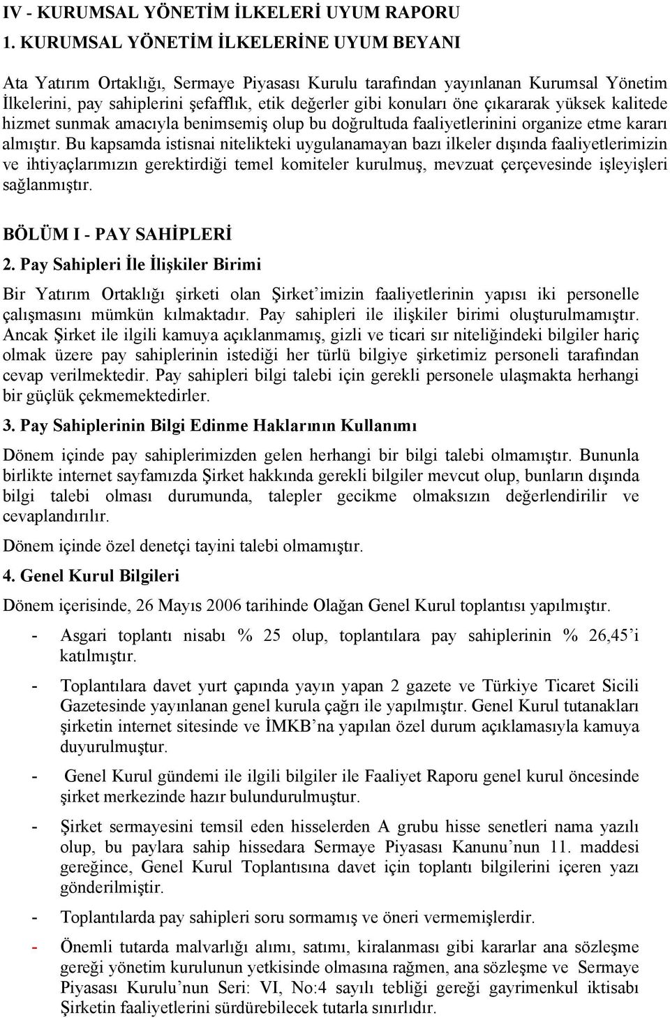 çıkararak yüksek kalitede hizmet sunmak amacıyla benimsemiş olup bu doğrultuda faaliyetlerinini organize etme kararı almıştır.