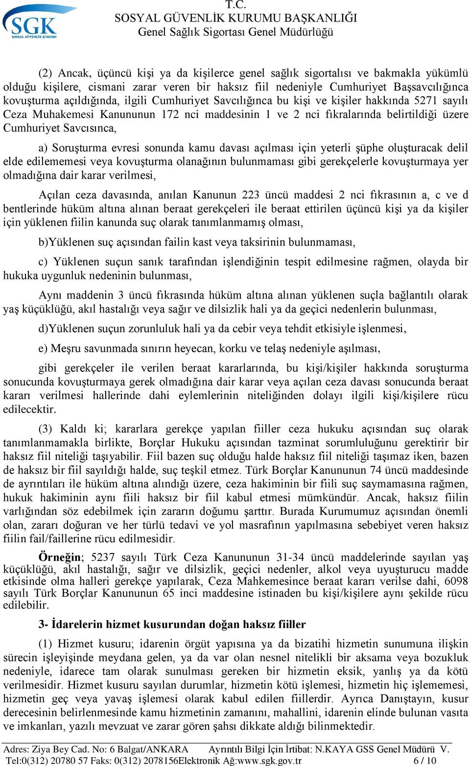 evresi sonunda kamu davası açılması için yeterli şüphe oluşturacak delil elde edilememesi veya kovuşturma olanağının bulunmaması gibi gerekçelerle kovuşturmaya yer olmadığına dair karar verilmesi,