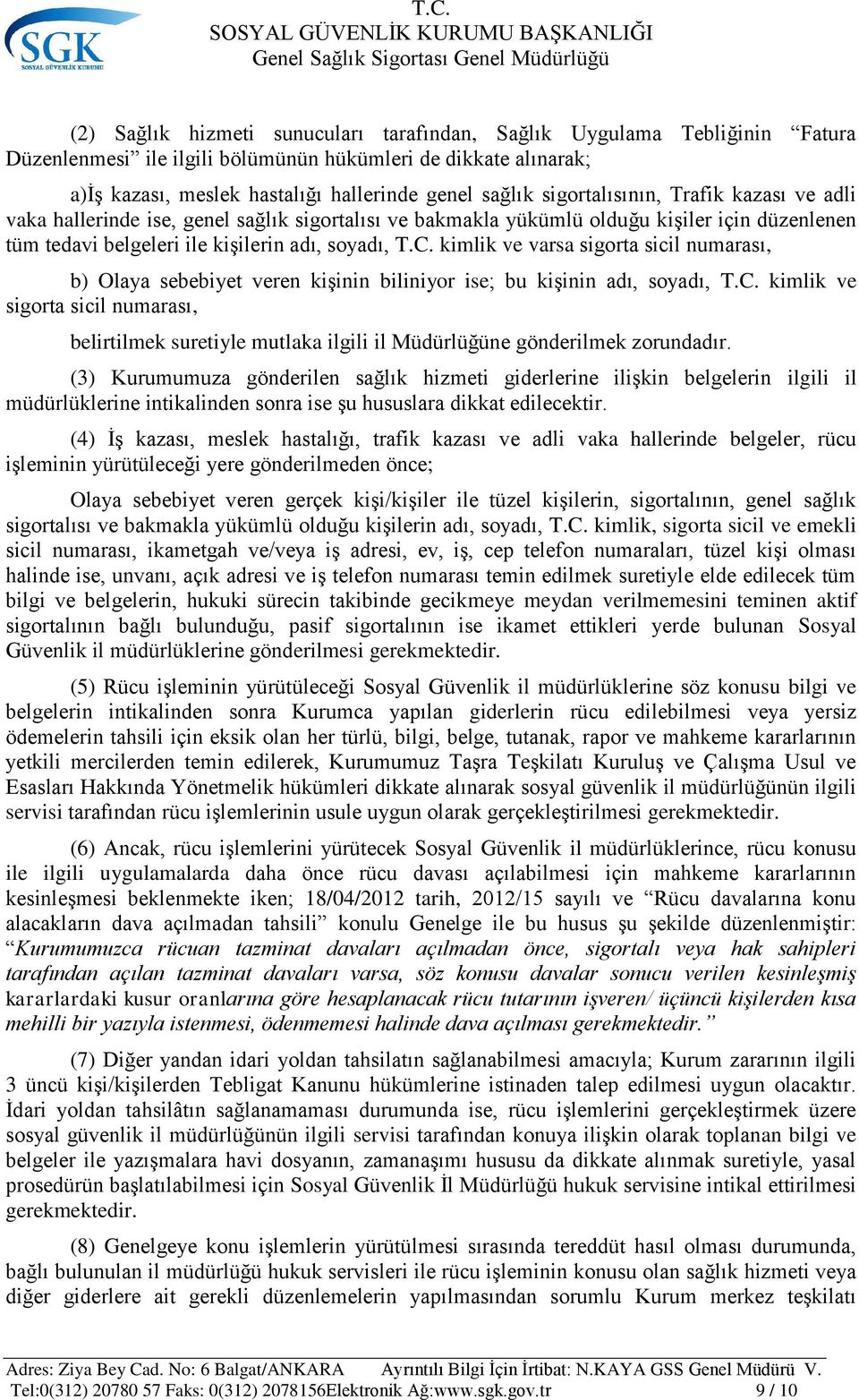 kimlik ve varsa sigorta sicil numarası, b) Olaya sebebiyet veren kişinin biliniyor ise; bu kişinin adı, soyadı, T.C.