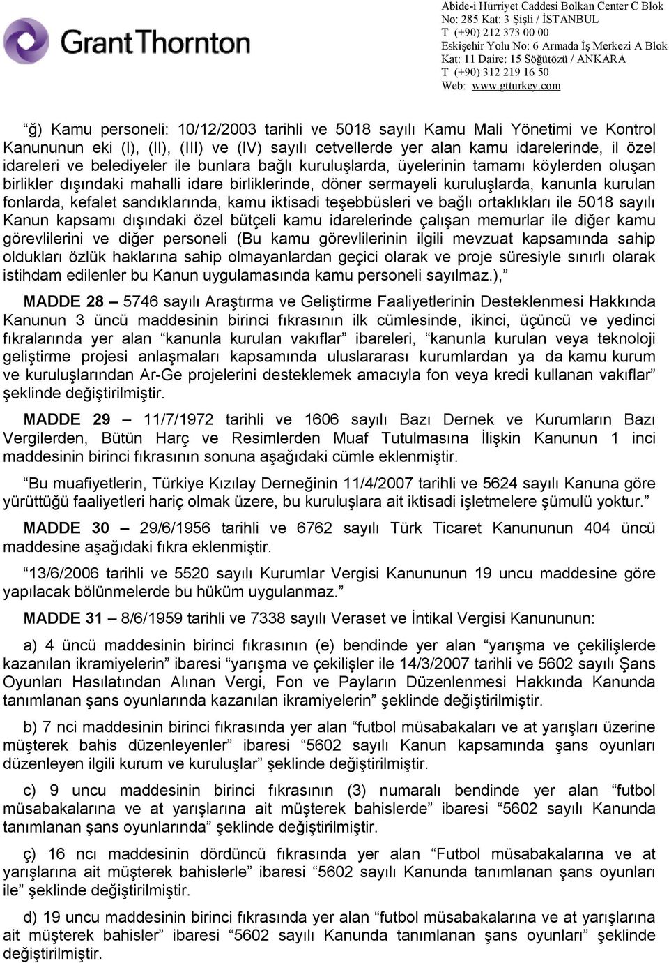 sandıklarında, kamu iktisadi teşebbüsleri ve bağlı ortaklıkları ile 5018 sayılı Kanun kapsamı dışındaki özel bütçeli kamu idarelerinde çalışan memurlar ile diğer kamu görevlilerini ve diğer personeli