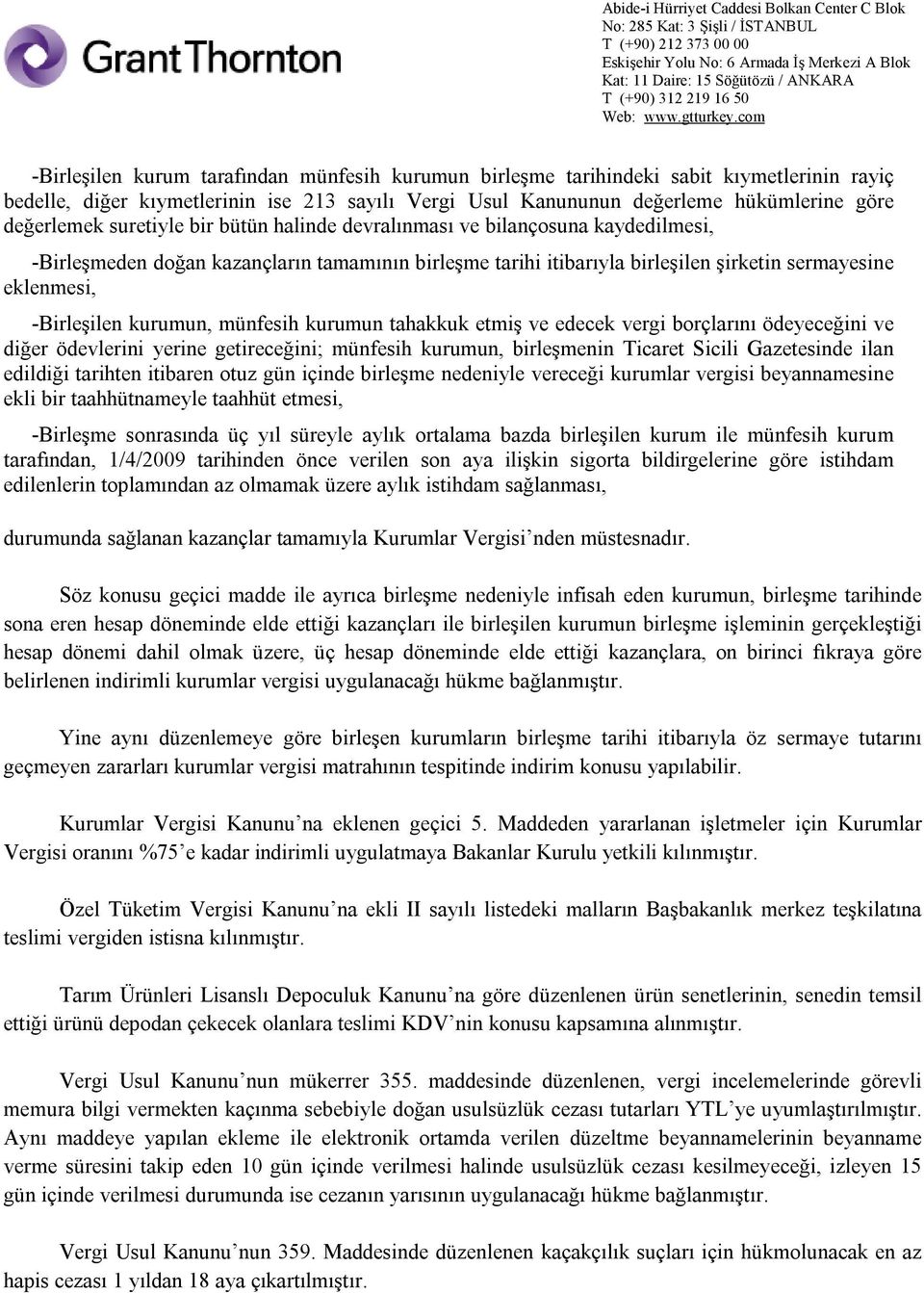 kurumun, münfesih kurumun tahakkuk etmiş ve edecek vergi borçlarını ödeyeceğini ve diğer ödevlerini yerine getireceğini; münfesih kurumun, birleşmenin Ticaret Sicili Gazetesinde ilan edildiği