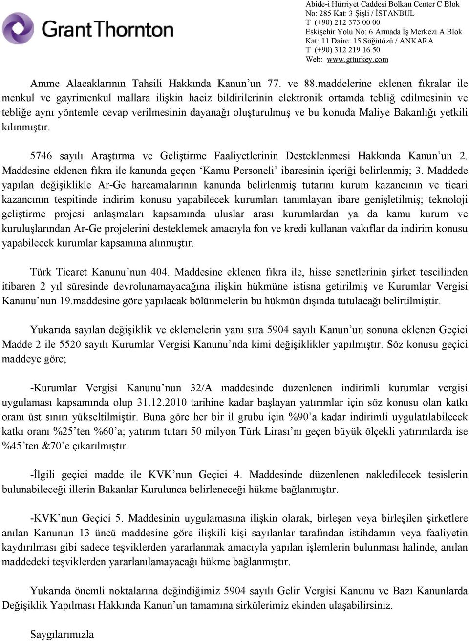 bu konuda Maliye Bakanlığı yetkili kılınmıştır. 5746 sayılı Araştırma ve Geliştirme Faaliyetlerinin Desteklenmesi Hakkında Kanun un 2.