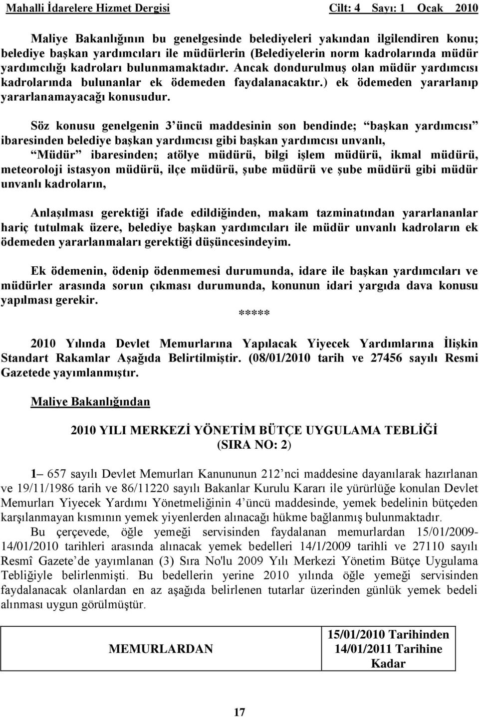 Söz konusu genelgenin 3 üncü maddesinin son bendinde; baģkan yardımcısı ibaresinden belediye baģkan yardımcısı gibi baģkan yardımcısı unvanlı, Müdür ibaresinden; atölye müdürü, bilgi iģlem müdürü,