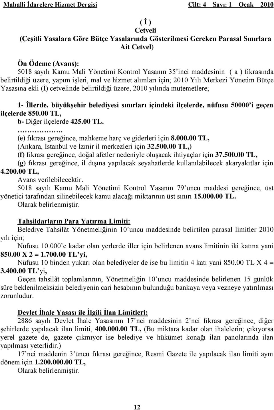 büyükģehir belediyesi sınırları içindeki ilçelerde, nüfusu 50000 i geçen ilçelerde 850.00 TL, b- Diğer ilçelerde 425.00 TL.. (e) fıkrası gereğince, mahkeme harç ve giderleri için 8.000.00 TL, (Ankara, İstanbul ve İzmir il merkezleri için 32.