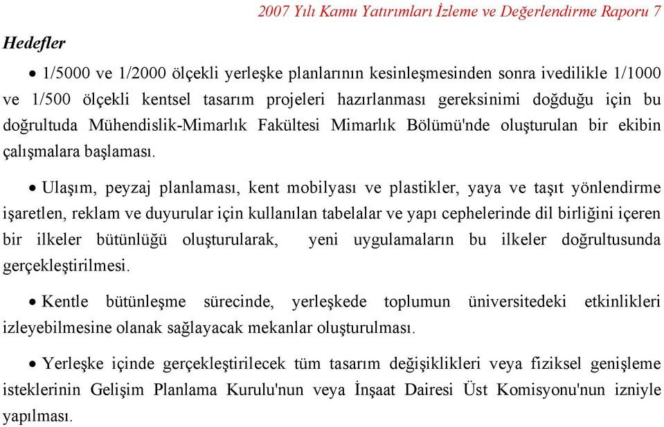 Ulaşım, peyzaj planlaması, kent mobilyası ve plastikler, yaya ve taşıt yönlendirme işaretlen, reklam ve duyurular için kullanılan tabelalar ve yapı cephelerinde dil birliğini içeren bir ilkeler