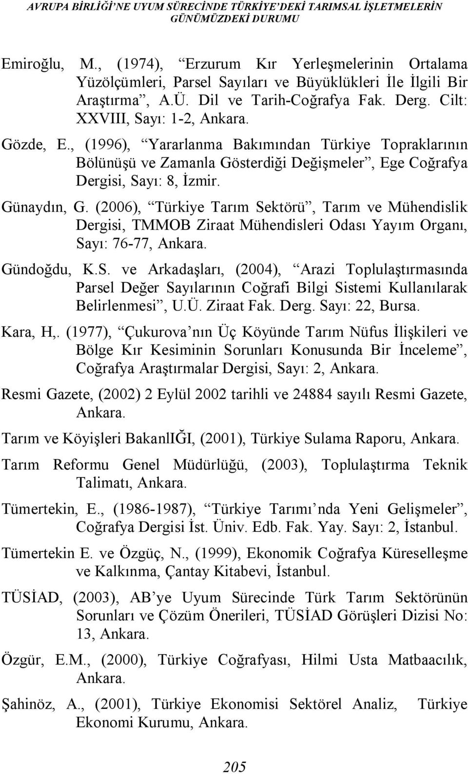 , (1996), Yararlanma Bakımından Türkiye Topraklarının Bölünüşü ve Zamanla Gösterdiği Değişmeler, Ege Coğrafya Dergisi, Sayı: 8, İzmir. Günaydın, G.