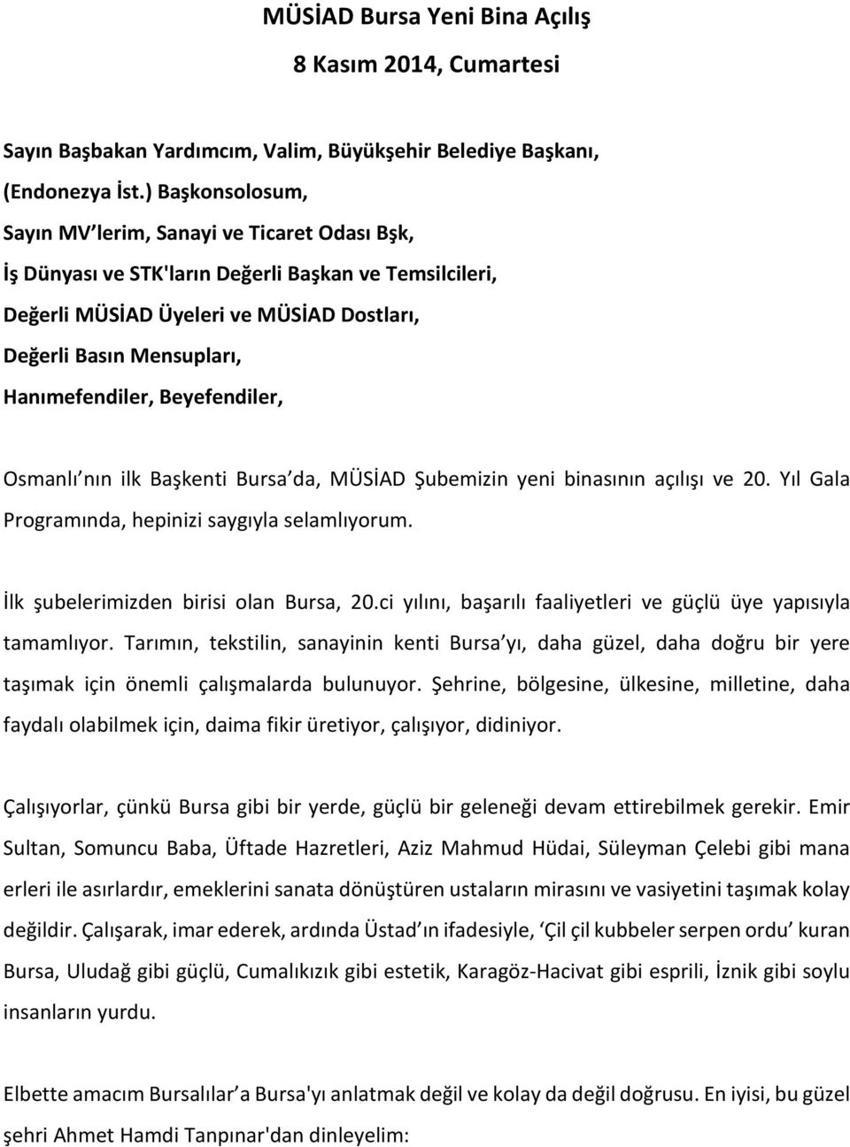 Hanımefendiler, Beyefendiler, Osmanlı nın ilk Başkenti Bursa da, MÜSİAD Şubemizin yeni binasının açılışı ve 20. Yıl Gala Programında, hepinizi saygıyla selamlıyorum.