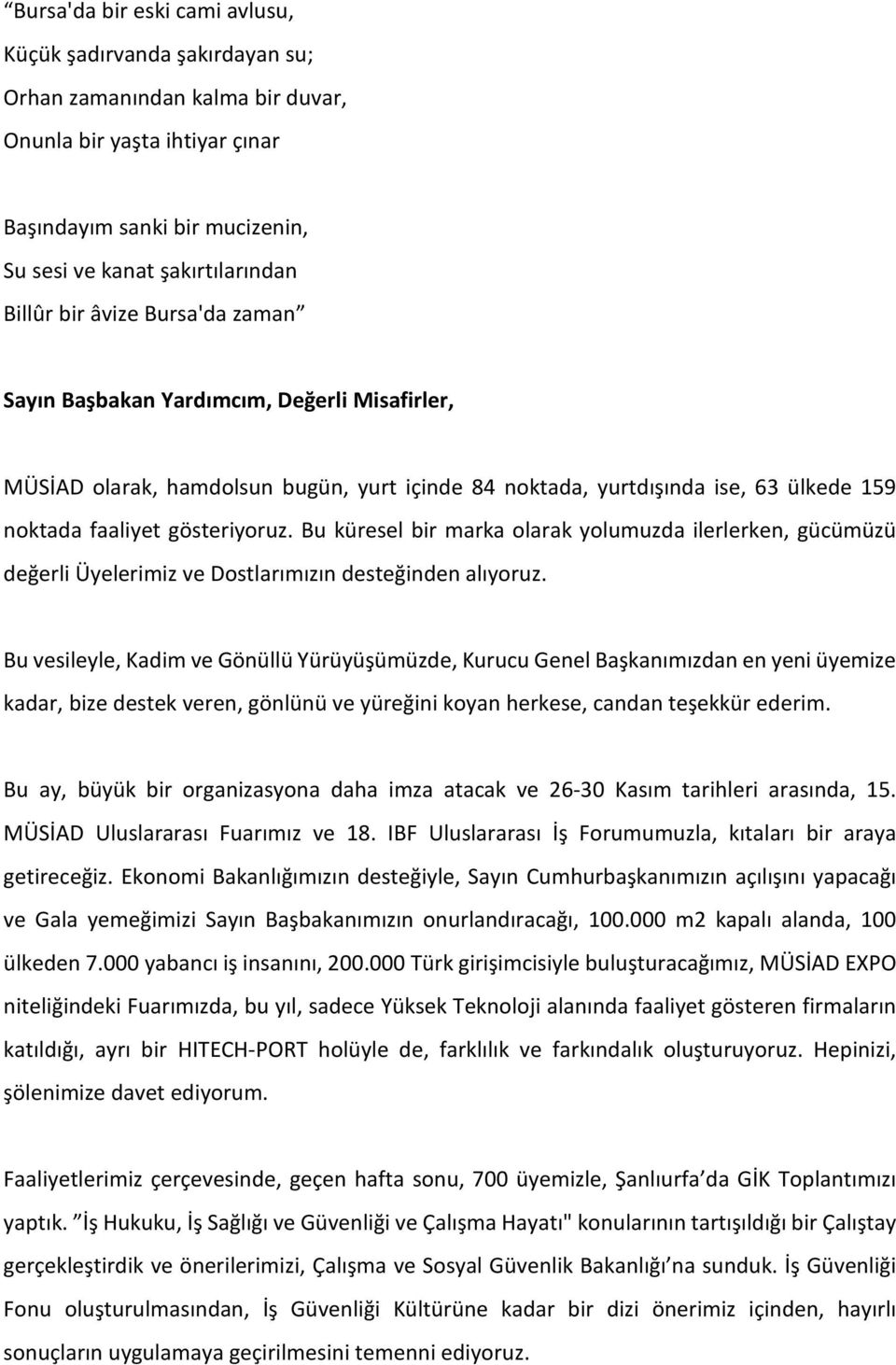 Bu küresel bir marka olarak yolumuzda ilerlerken, gücümüzü değerli Üyelerimiz ve Dostlarımızın desteğinden alıyoruz.