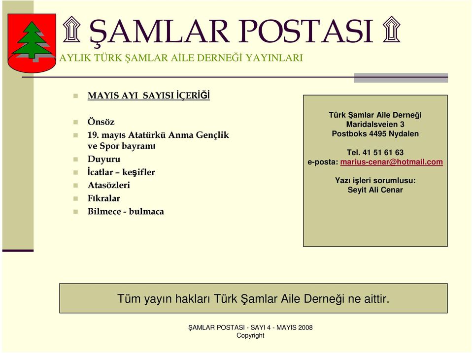 - bulmaca Türk Şamlar Aile Derneği Maridalsveien 3 Postboks 4495 Nydalen Tel.