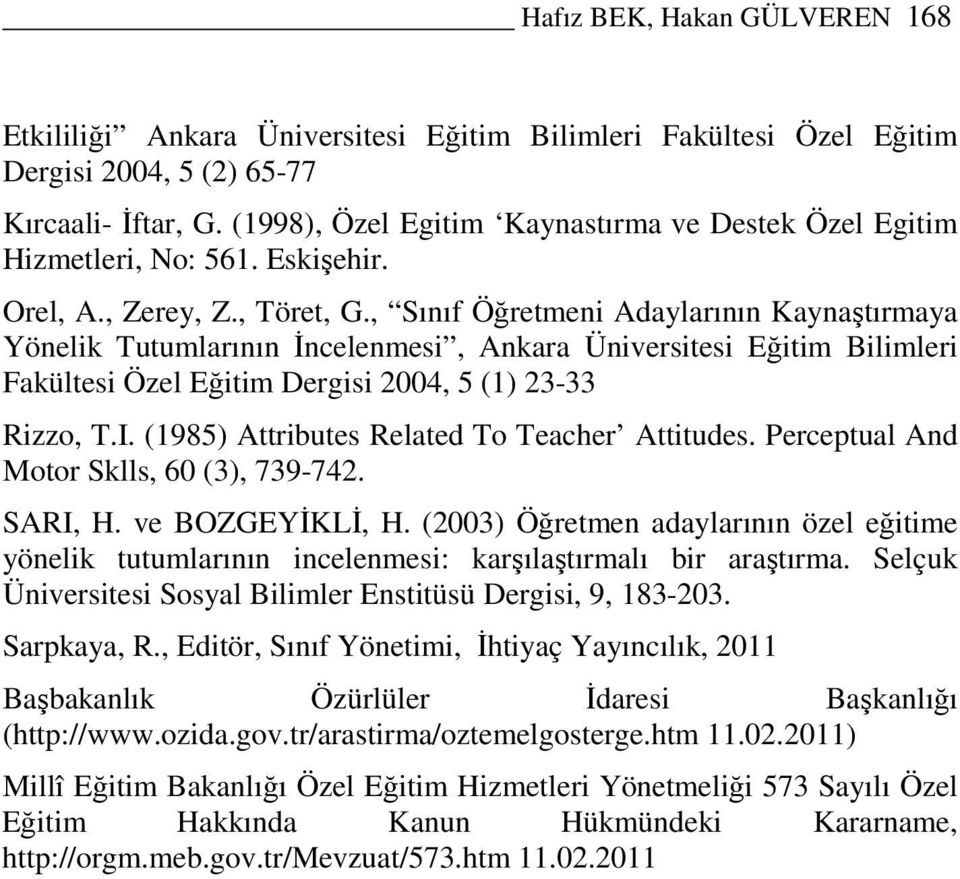 , Sınıf Öğretmeni Adaylarının Kaynaştırmaya Yönelik Tutumlarının Đncelenmesi, Ankara Üniversitesi Eğitim Bilimleri Fakültesi Özel Eğitim Dergisi 2004, 5 (1) 23-33 Rizzo, T.I.