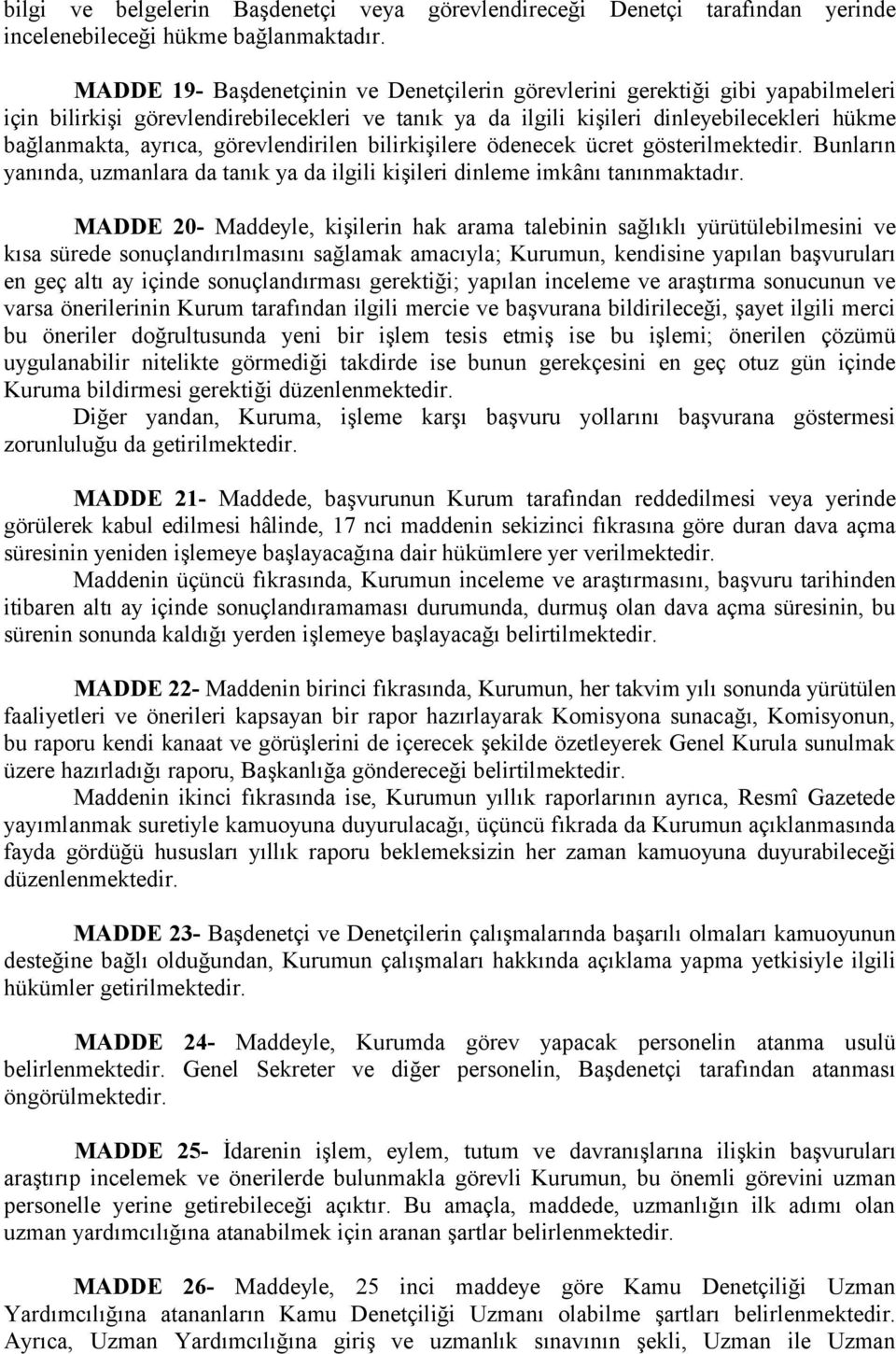 görevlendirilen bilirkişilere ödenecek ücret gösterilmektedir. Bunların yanında, uzmanlara da tanık ya da ilgili kişileri dinleme imkânı tanınmaktadır.