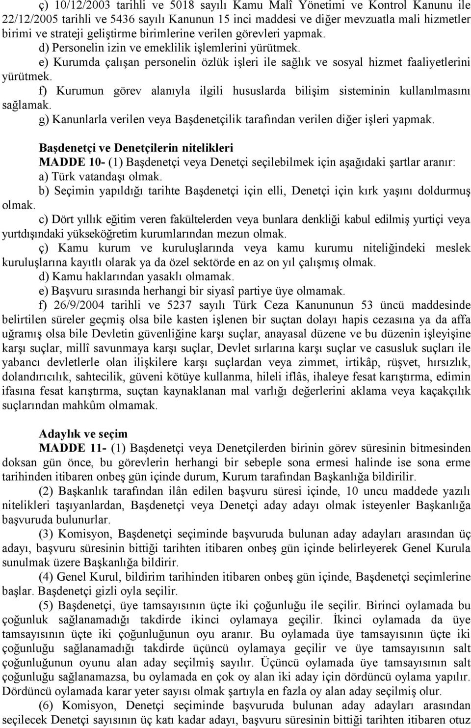 f) Kurumun görev alanıyla ilgili hususlarda bilişim sisteminin kullanılmasını sağlamak. g) Kanunlarla verilen veya Başdenetçilik tarafından verilen diğer işleri yapmak.