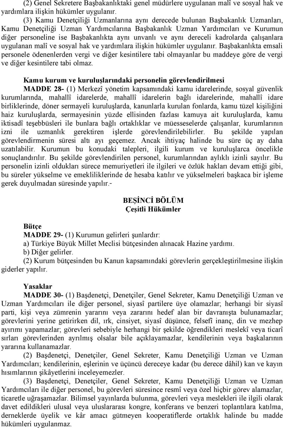 unvanlı ve aynı dereceli kadrolarda çalışanlara uygulanan malî ve sosyal hak ve yardımlara ilişkin hükümler uygulanır.