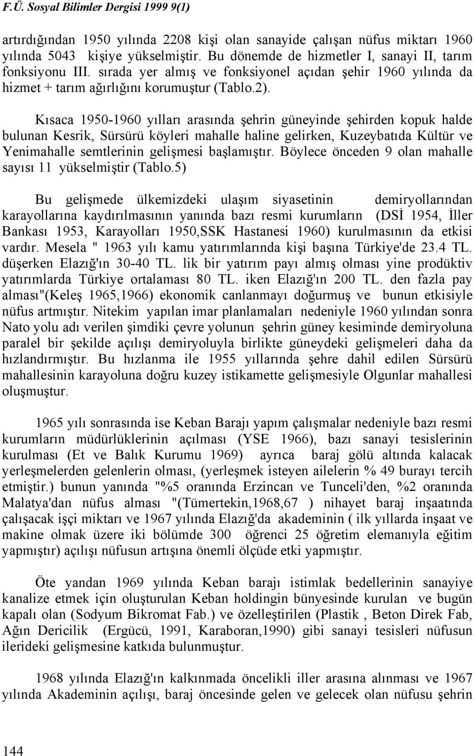 Kısaca 1950-1960 yılları arasında şehrin güneyinde şehirden kopuk halde bulunan Kesrik, Sürsürü köyleri mahalle haline gelirken, Kuzeybatıda Kültür ve Yenimahalle semtlerinin gelişmesi başlamıştır.