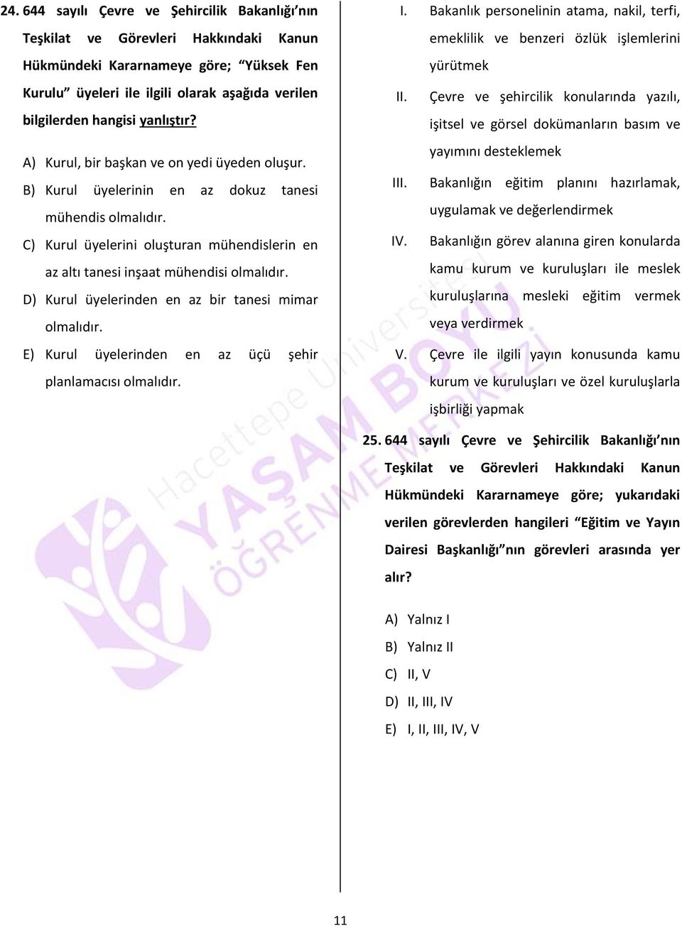 C) Kurul üyelerini oluşturan mühendislerin en az altı tanesi inşaat mühendisi olmalıdır. D) Kurul üyelerinden en az bir tanesi mimar olmalıdır.