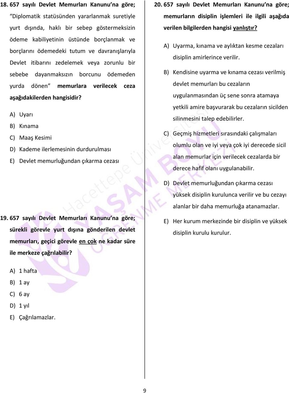 A) Uyarı B) Kınama C) Maaş Kesimi D) Kademe ilerlemesinin durdurulması E) Devlet memurluğundan çıkarma cezası 20.