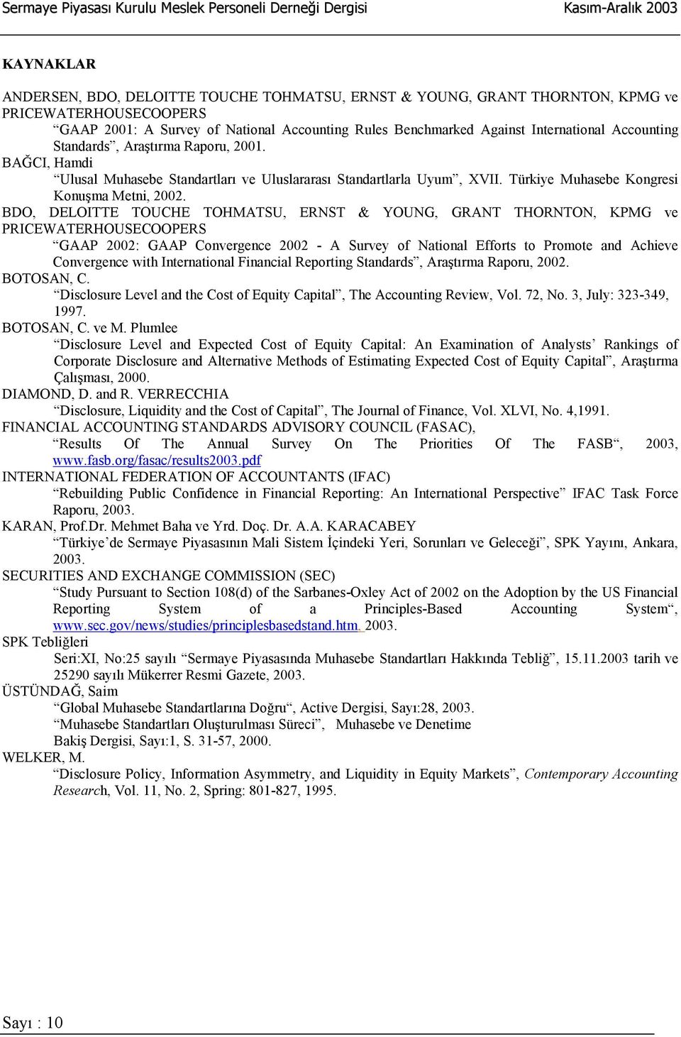 BDO, DELOITTE TOUCHE TOHMATSU, ERNST & YOUNG, GRANT THORNTON, KPMG ve PRICEWATERHOUSECOOPERS GAAP 2002: GAAP Convergence 2002 - A Survey of National Efforts to Promote and Achieve Convergence with