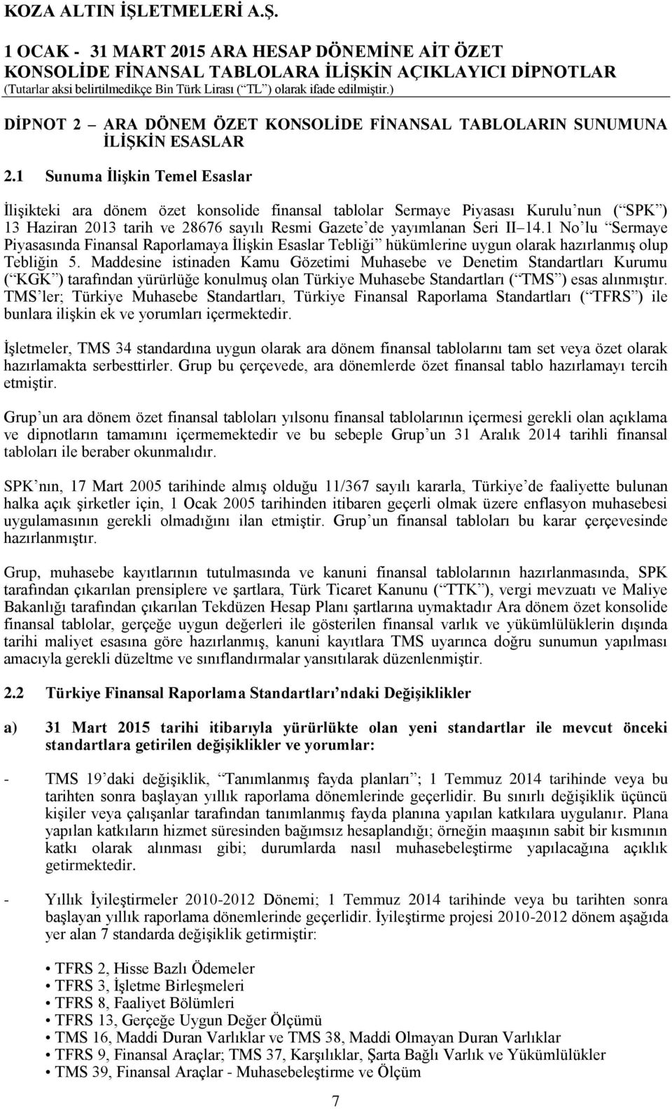 1 No lu Sermaye Piyasasında Finansal Raporlamaya İlişkin Esaslar Tebliği hükümlerine uygun olarak hazırlanmış olup Tebliğin 5.