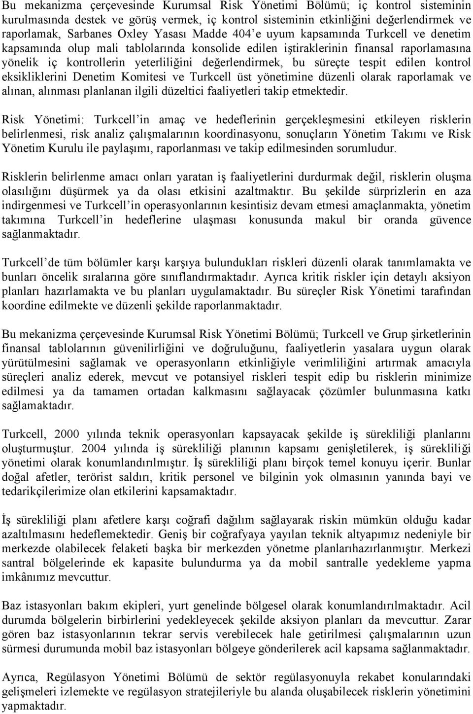 bu süreçte tespit edilen kontrol eksikliklerini Denetim Komitesi ve Turkcell üst yönetimine düzenli olarak raporlamak ve alınan, alınması planlanan ilgili düzeltici faaliyetleri takip etmektedir.