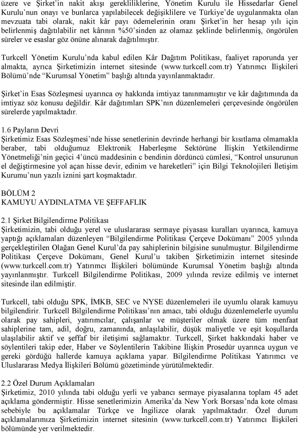 dağıtılmıştır. Turkcell Yönetim Kurulu nda kabul edilen Kâr Dağıtım Politikası, faaliyet raporunda yer almakta, ayrıca Şirketimizin internet sitesinde (www.turkcell.com.