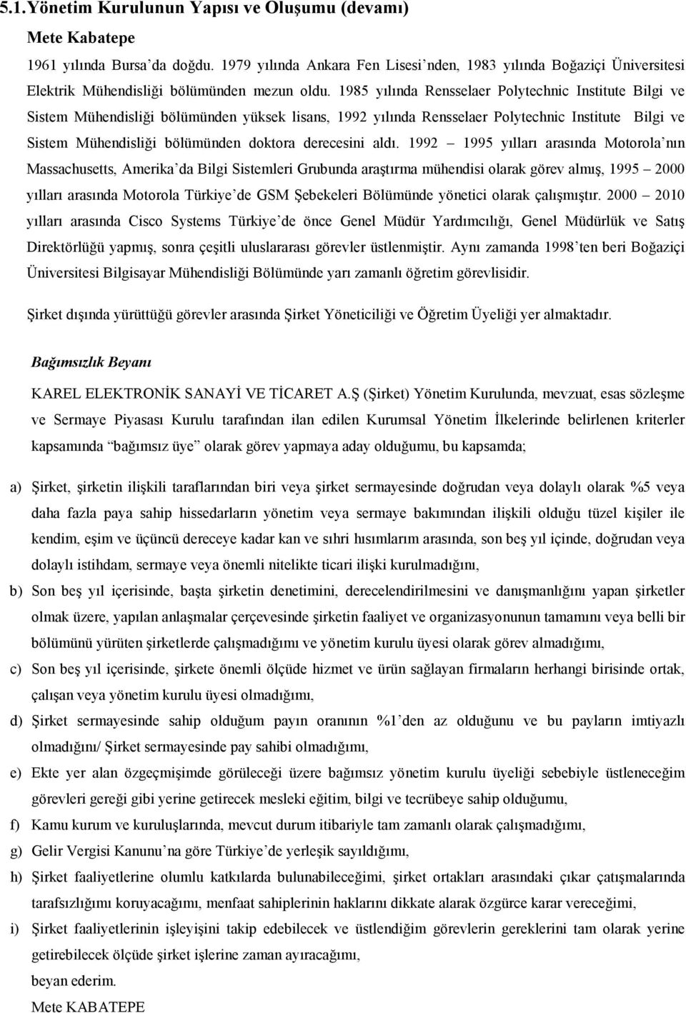 1985 yılında Rensselaer Polytechnic Institute Bilgi ve Sistem Mühendisliği bölümünden yüksek lisans, 1992 yılında Rensselaer Polytechnic Institute Bilgi ve Sistem Mühendisliği bölümünden doktora