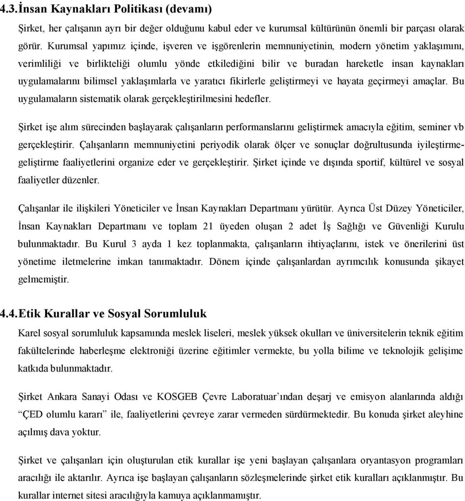 uygulamalarını bilimsel yaklaşımlarla ve yaratıcı fikirlerle geliştirmeyi ve hayata geçirmeyi amaçlar. Bu uygulamaların sistematik olarak gerçekleştirilmesini hedefler.