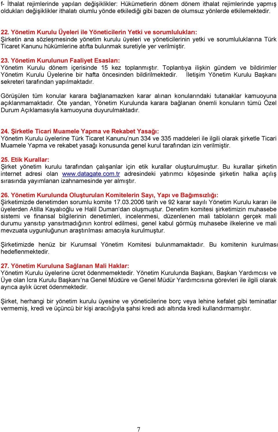 Yönetim Kurulu Üyeleri ile Yöneticilerin Yetki ve sorumlulukları: Şirketin ana sözleşmesinde yönetim kurulu üyeleri ve yöneticilerinin yetki ve sorumluluklarına Türk Ticaret Kanunu hükümlerine atıfta