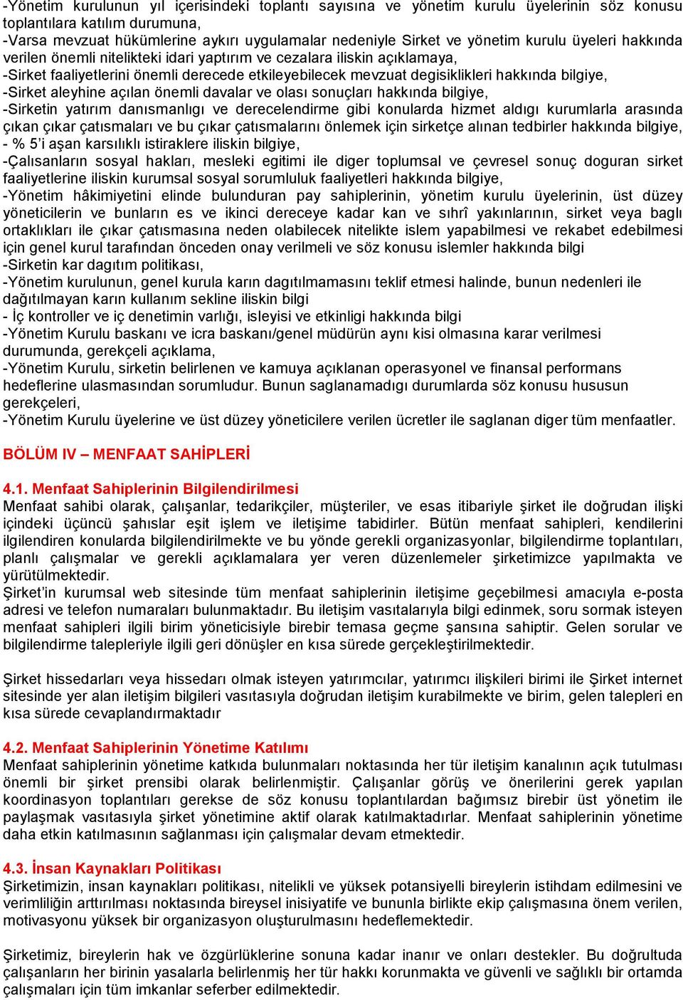 -Sirket aleyhine açılan önemli davalar ve olası sonuçları hakkında bilgiye, -Sirketin yatırım danısmanlıgı ve derecelendirme gibi konularda hizmet aldıgı kurumlarla arasında çıkan çıkar çatısmaları