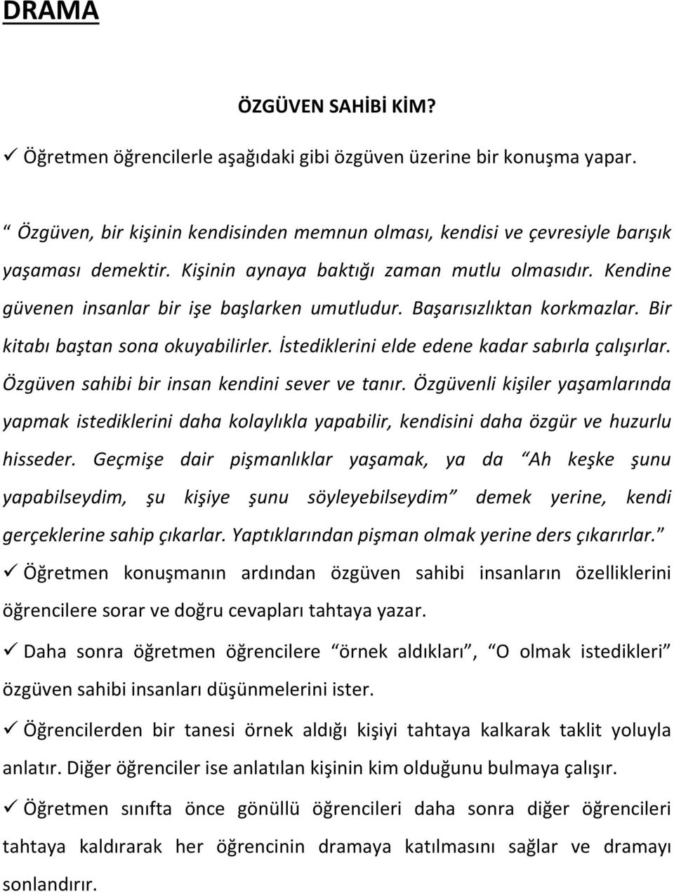 İstediklerini elde edene kadar sabırla çalışırlar. Özgüven sahibi bir insan kendini sever ve tanır.