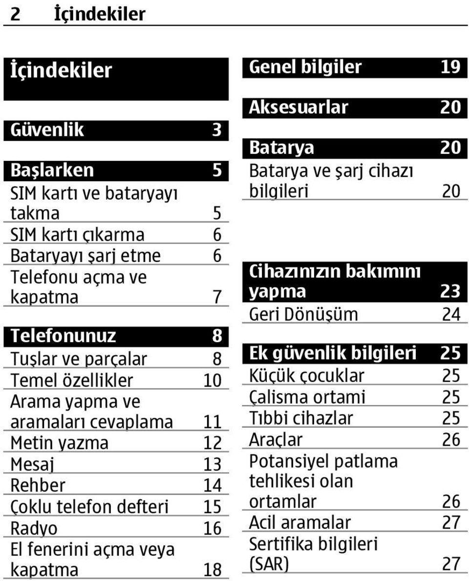 açma veya kapatma 18 Genel bilgiler 19 Aksesuarlar 20 Batarya 20 Batarya ve şarj cihazı bilgileri 20 Cihazınızın bakımını yapma 23 Geri Dönüşüm 24 Ek güvenlik