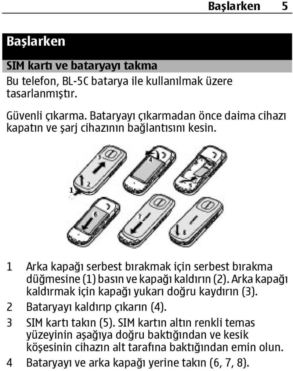 1 Arka kapağı serbest bırakmak için serbest bırakma düğmesine (1) basın ve kapağı kaldırın (2).